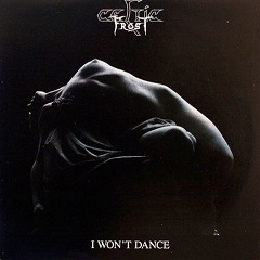 Celtic Frost, I Won't Dance, EP, 1987, Triptykon, Hellhammer